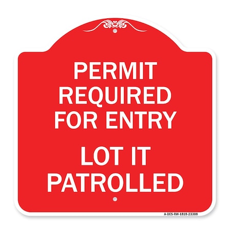 Permit Required For Entry Lot Is Patrolled Parking Sign, Red & White Aluminum Architectural Sign